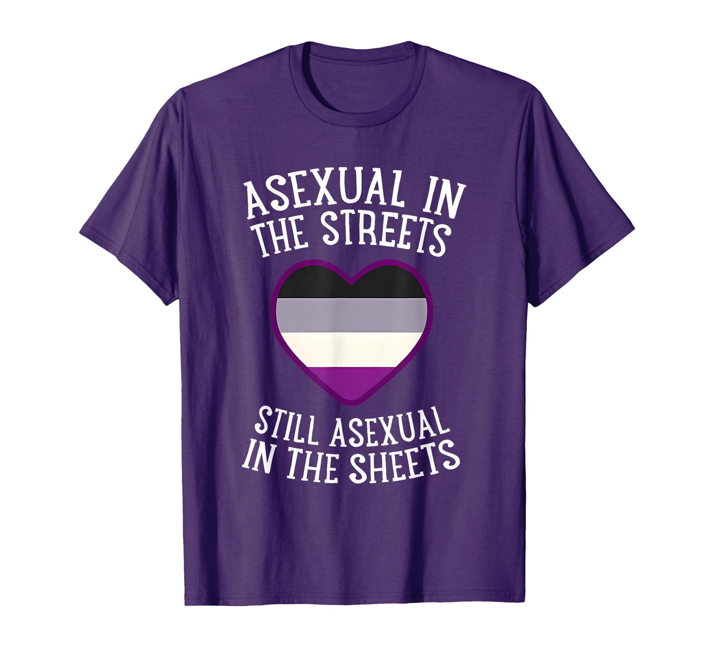 Asexual In The Streets Still Asexual In The Sheets T-Shirt