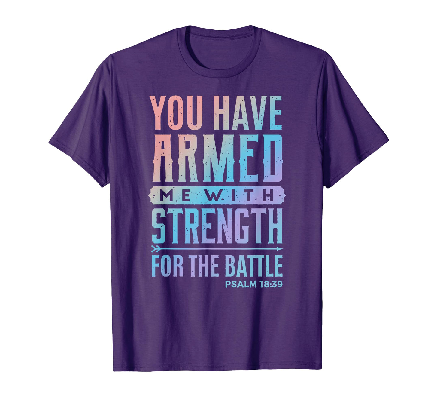 You Have Armed Me With Strength For The Battle - Christian T-Shirt