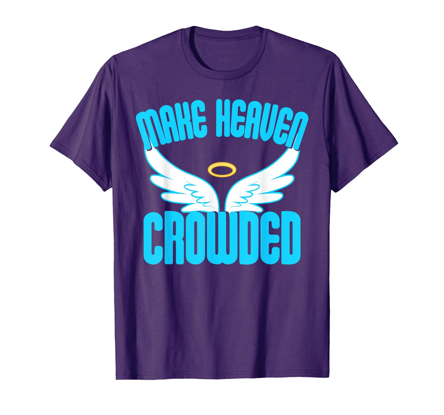 Make Heaven Crowded Shirt Christian Faith In Jesus Our Lord T-Shirt