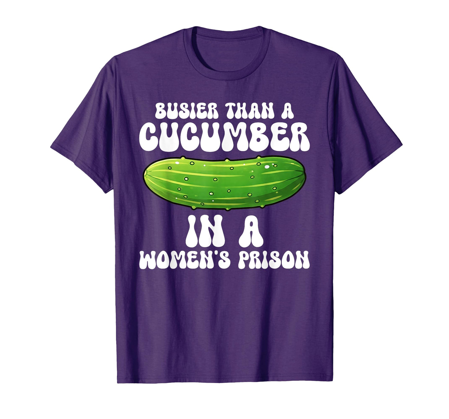 Busier Than A Cucumber In A Women's Prison Funny T-Shirt