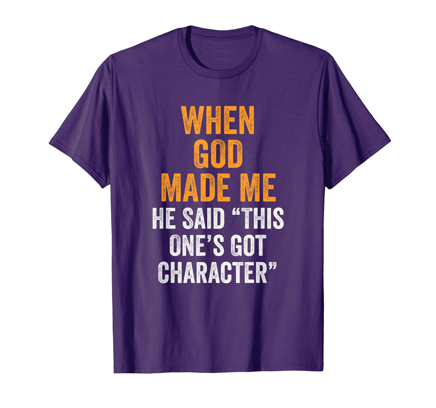 When God Made Me He Said This One’s Got Character Funny T-Shirt
