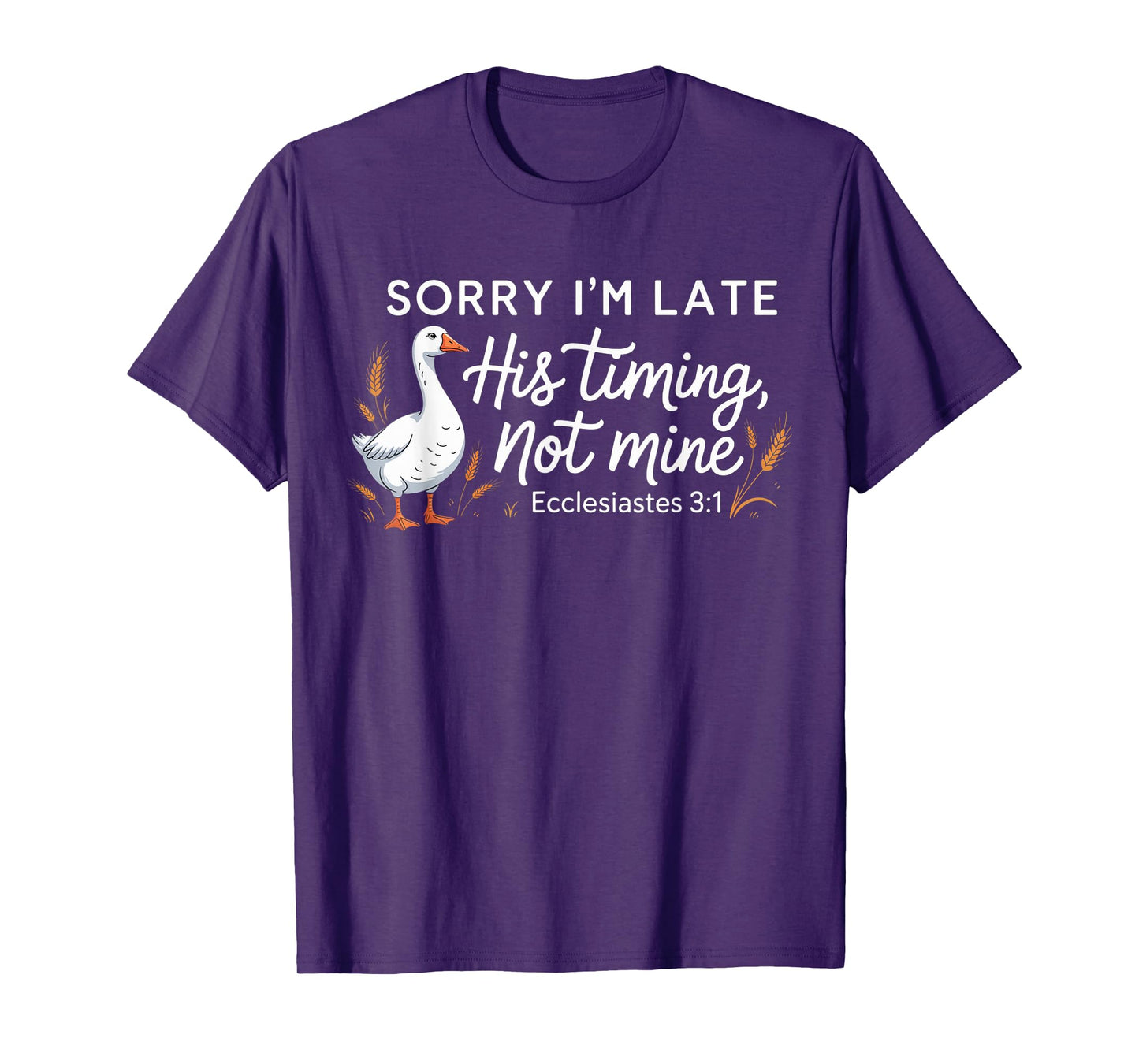 Sorry I'm Late his Timing not Mine, Funny Christian Goose T-Shirt
