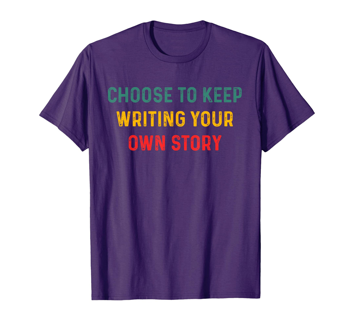 Choose to Keep Writing Your Own Story Inspirational Quote T-Shirt