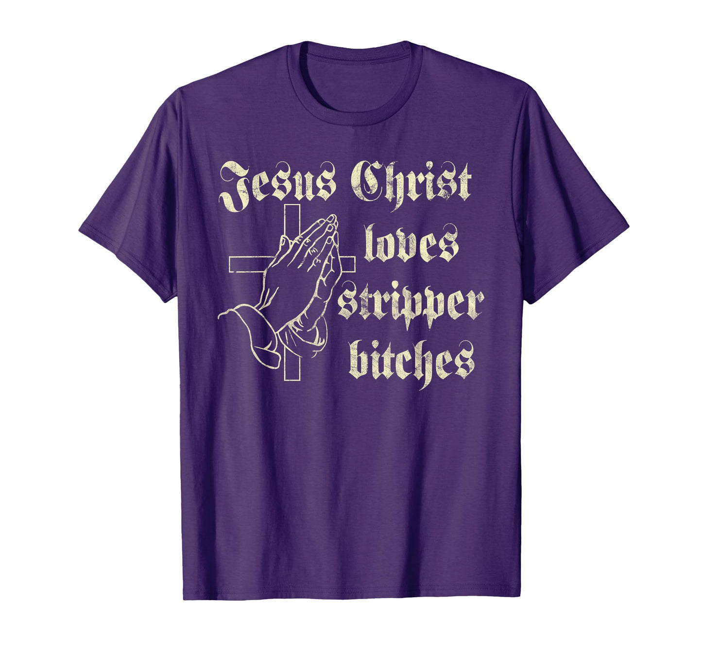 Jesus Christ Loves Stripper Bitches Christian T-Shirt