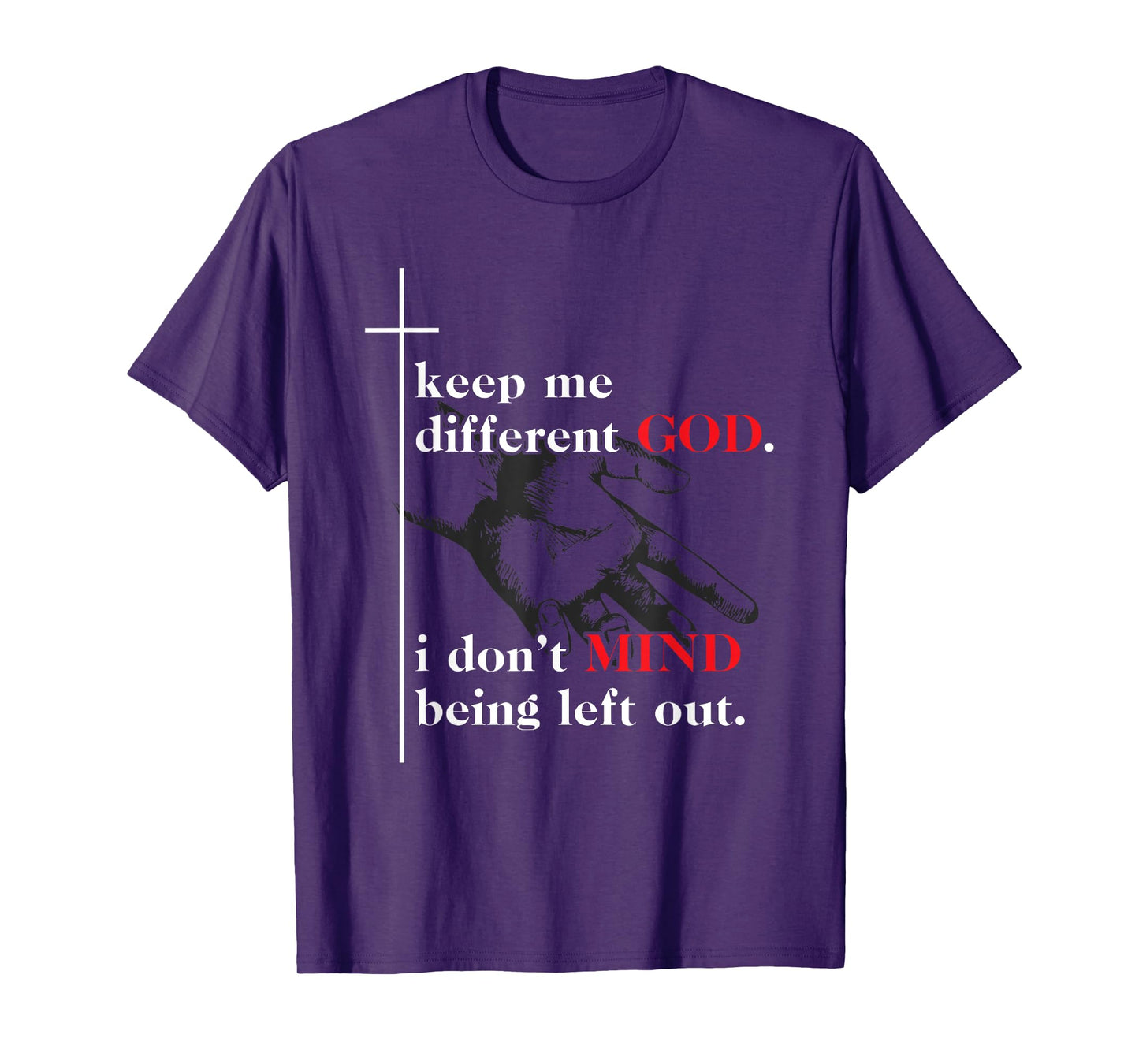 Keep Me Different God I Don't Mind Being Left Out Quote T-Shirt