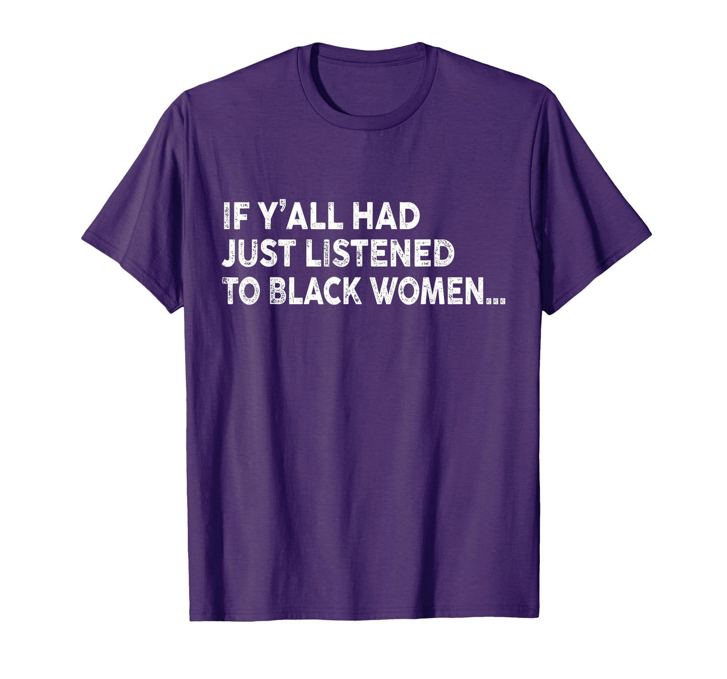 If Y'all Had Just Listened To Black Women Funny Saying Quote T-Shirt