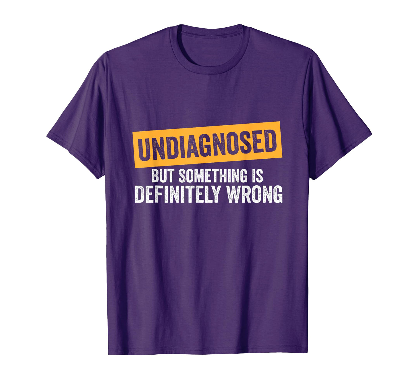 Undiagnosed But Something Is Definitely Wrong Funny Quote T-Shirt