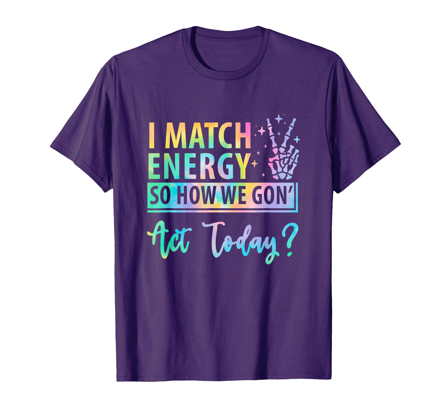 I Match Energy So How We Gone Act Today Funny Saying T-Shirt
