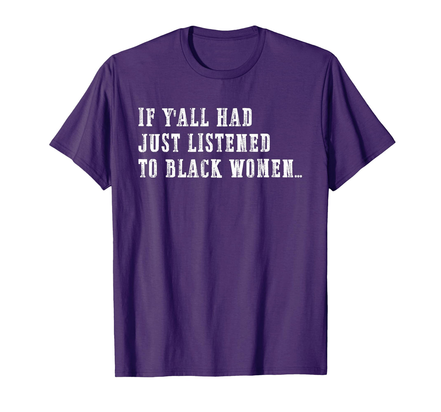 If Y'all Had Just Listened to Black Women Funny Quote T-Shirt