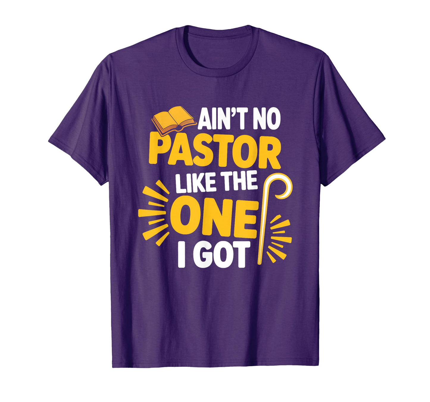 Ain't No Pastor Like The-One I Got Christian Believer T-Shirt