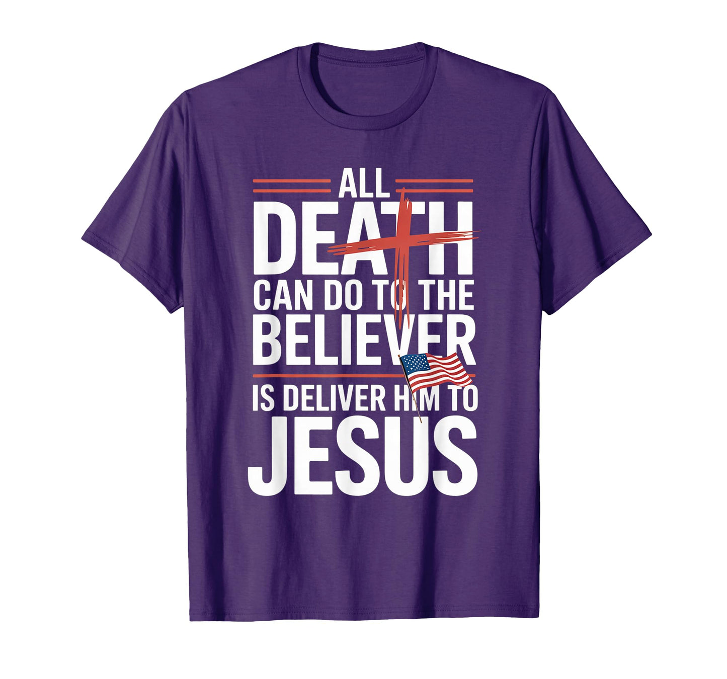 All Death Can Do to The Believer is Deliver Him to Jesus T-Shirt