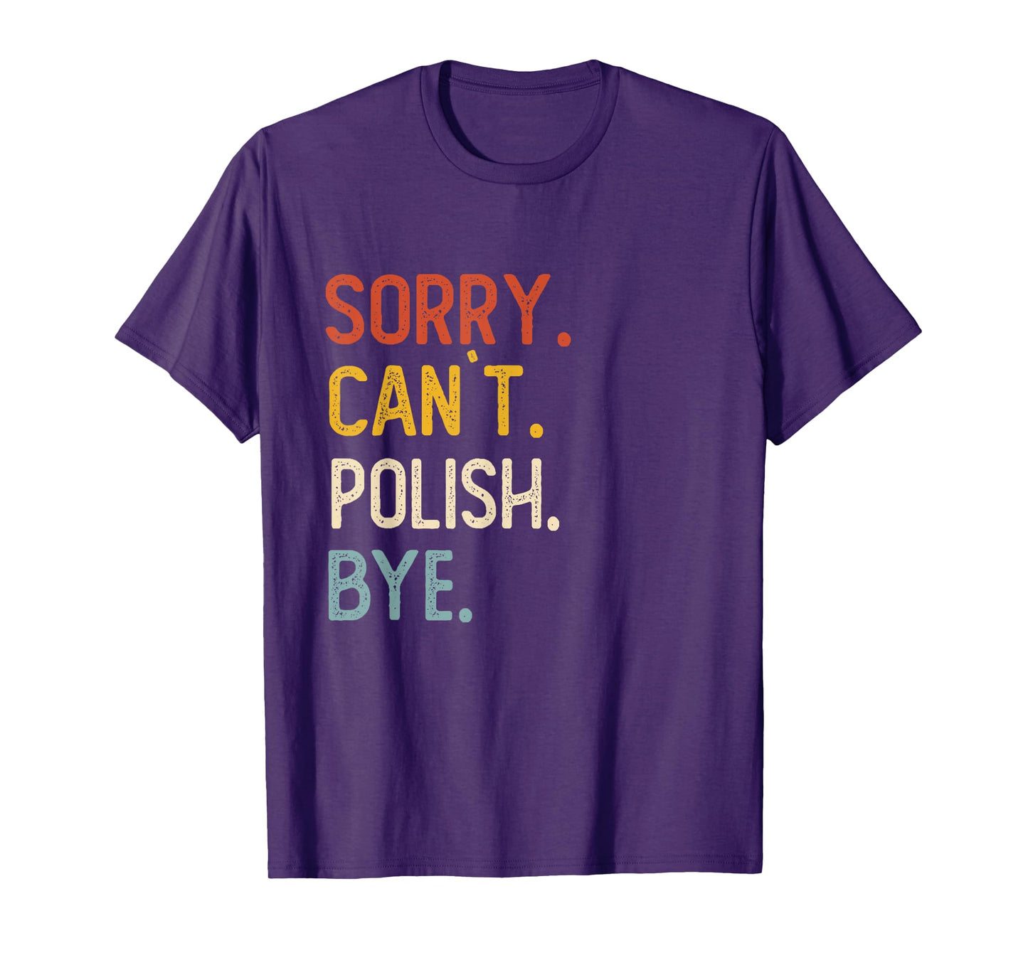 Sorry Can't Polish Bye Shirts Funny Polish Lovers T-Shirt