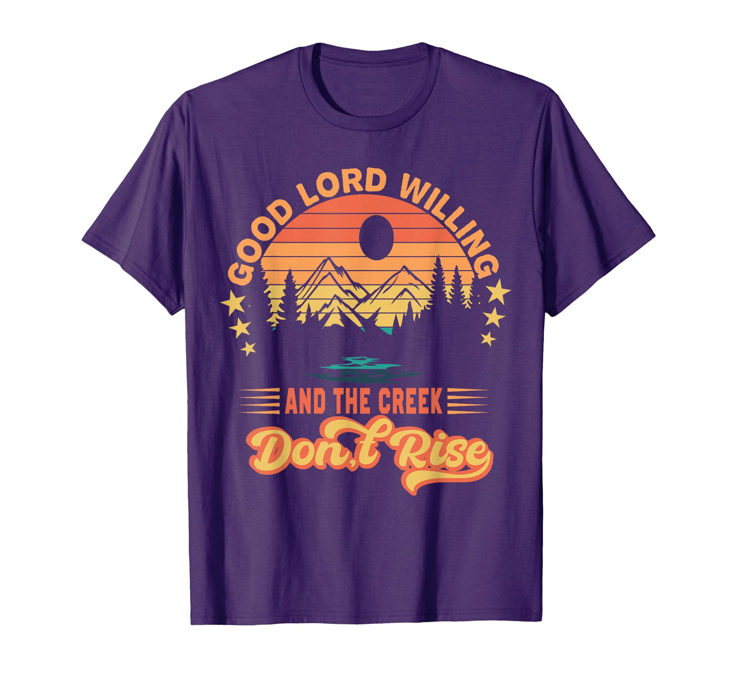 Good Lord Willing The Creek Don't Rise Design T-Shirt