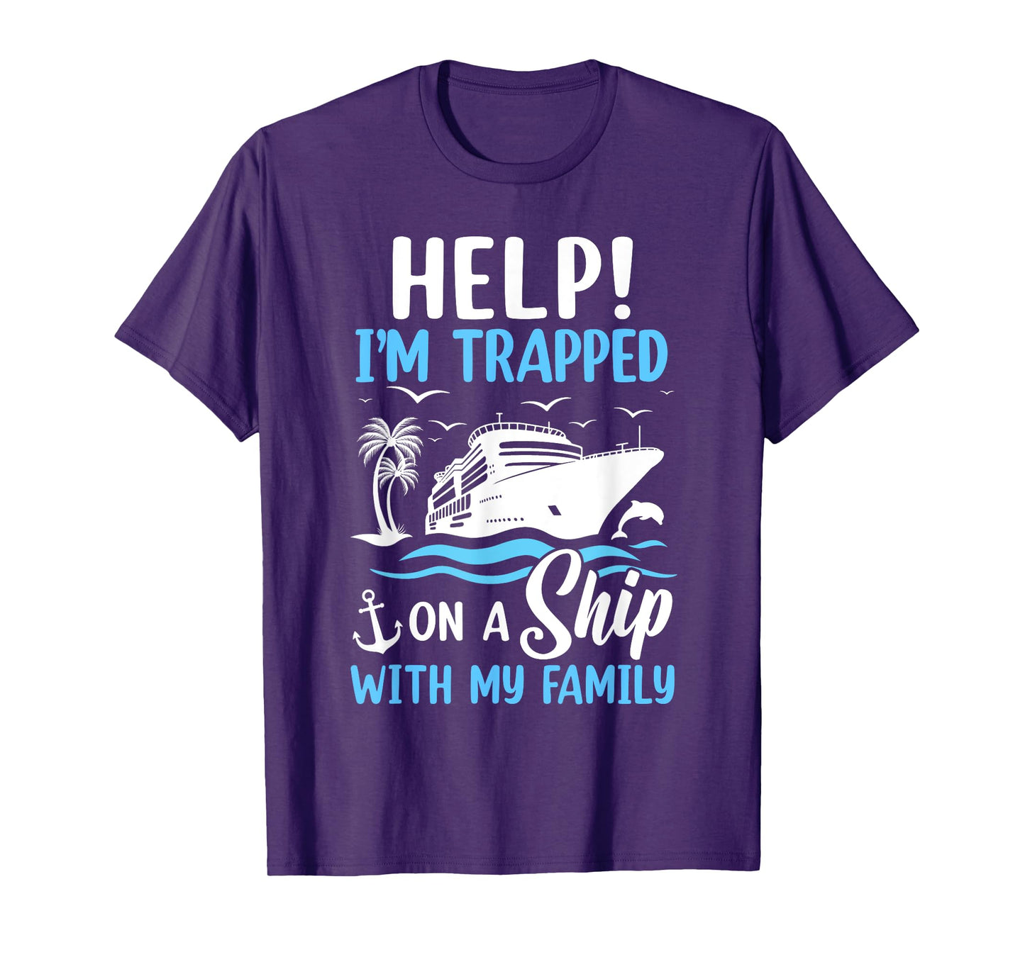 Help I'm Trapped On A Ship With My Family Vacation Cruise T-Shirt