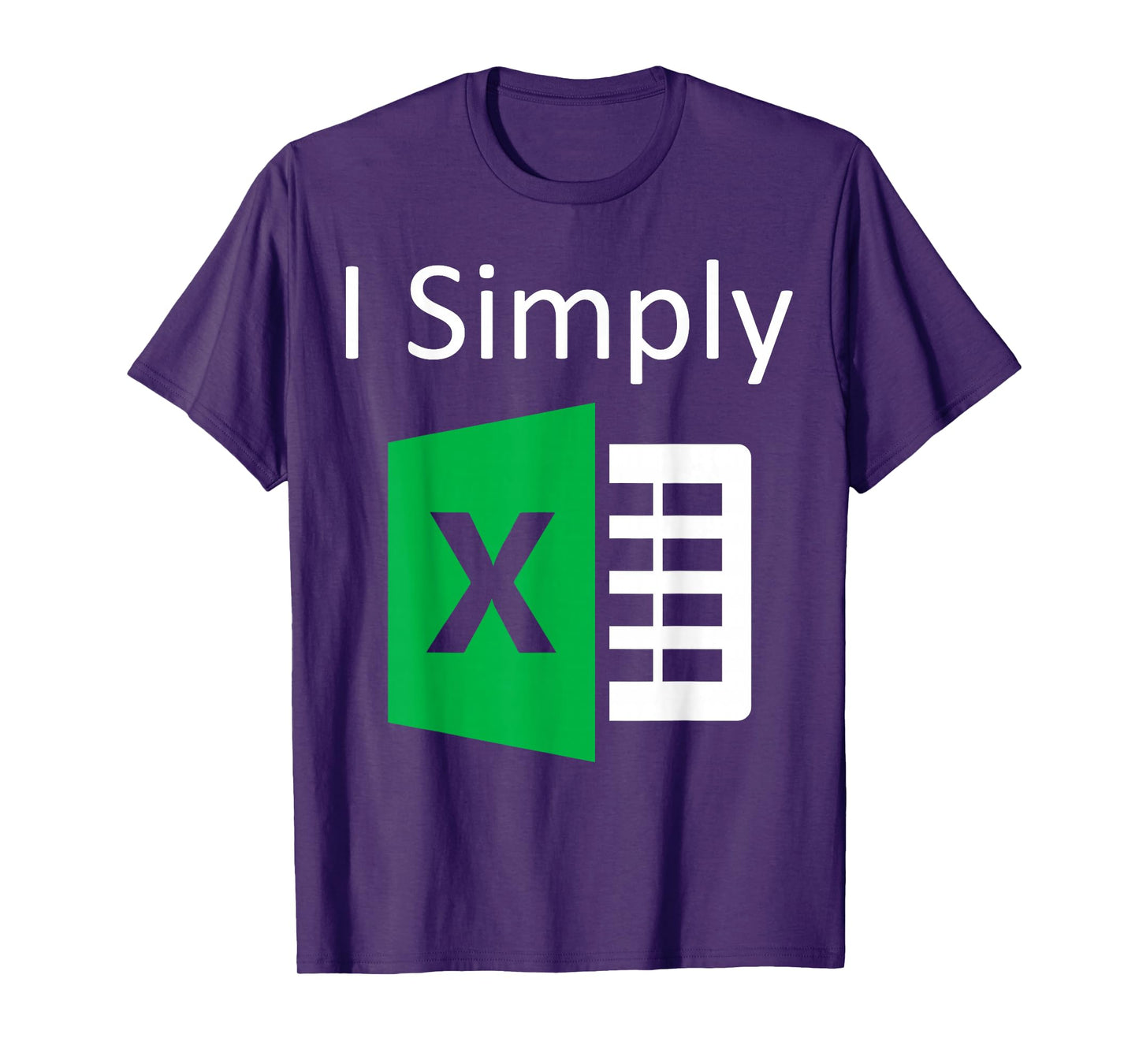 I Simply Excel Spreadsheet Funny I Excel In Spread Sheets T-Shirt