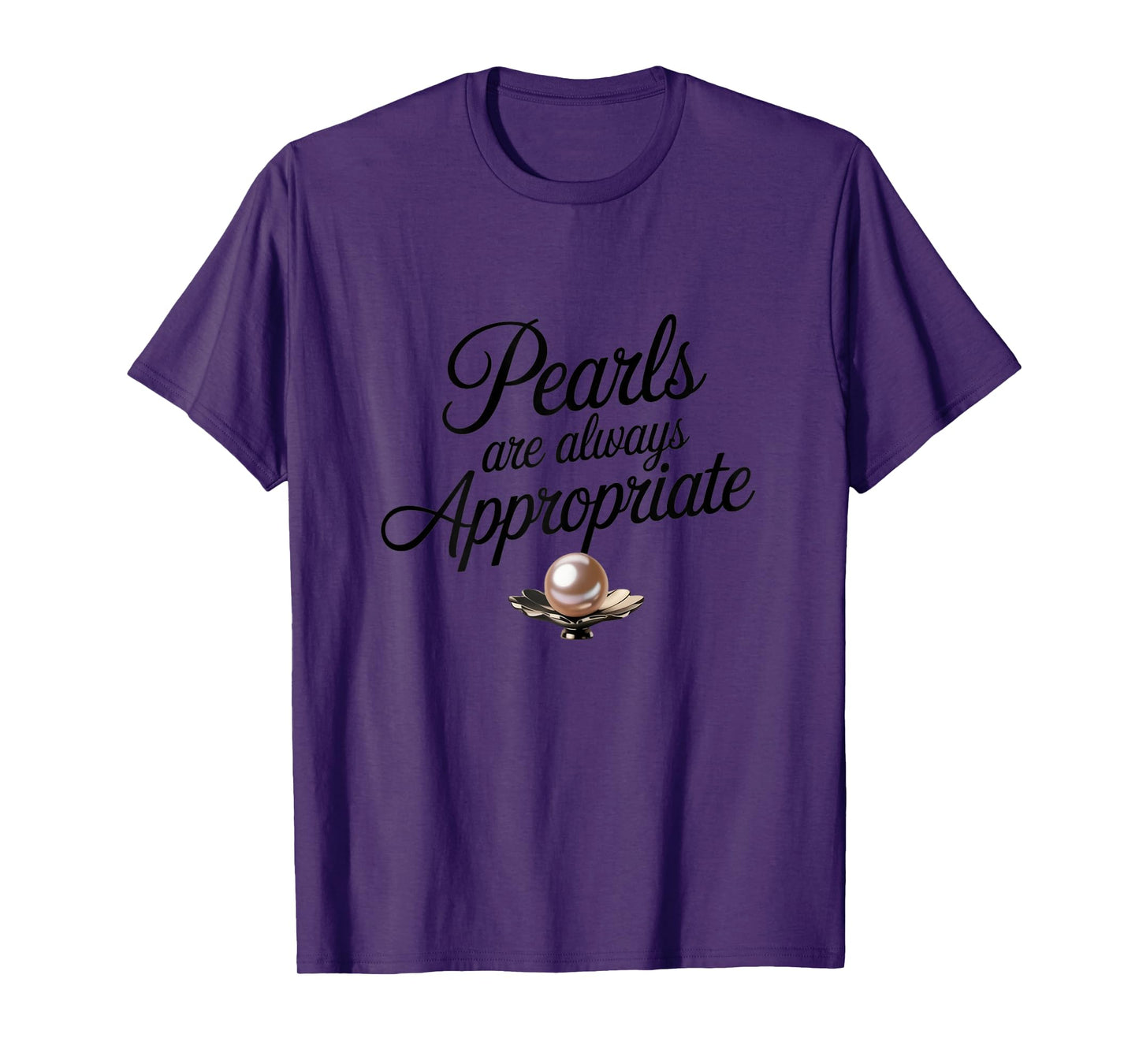 Pearls Are Always Appropriate Funny Quote for Ladies Nacre T-Shirt