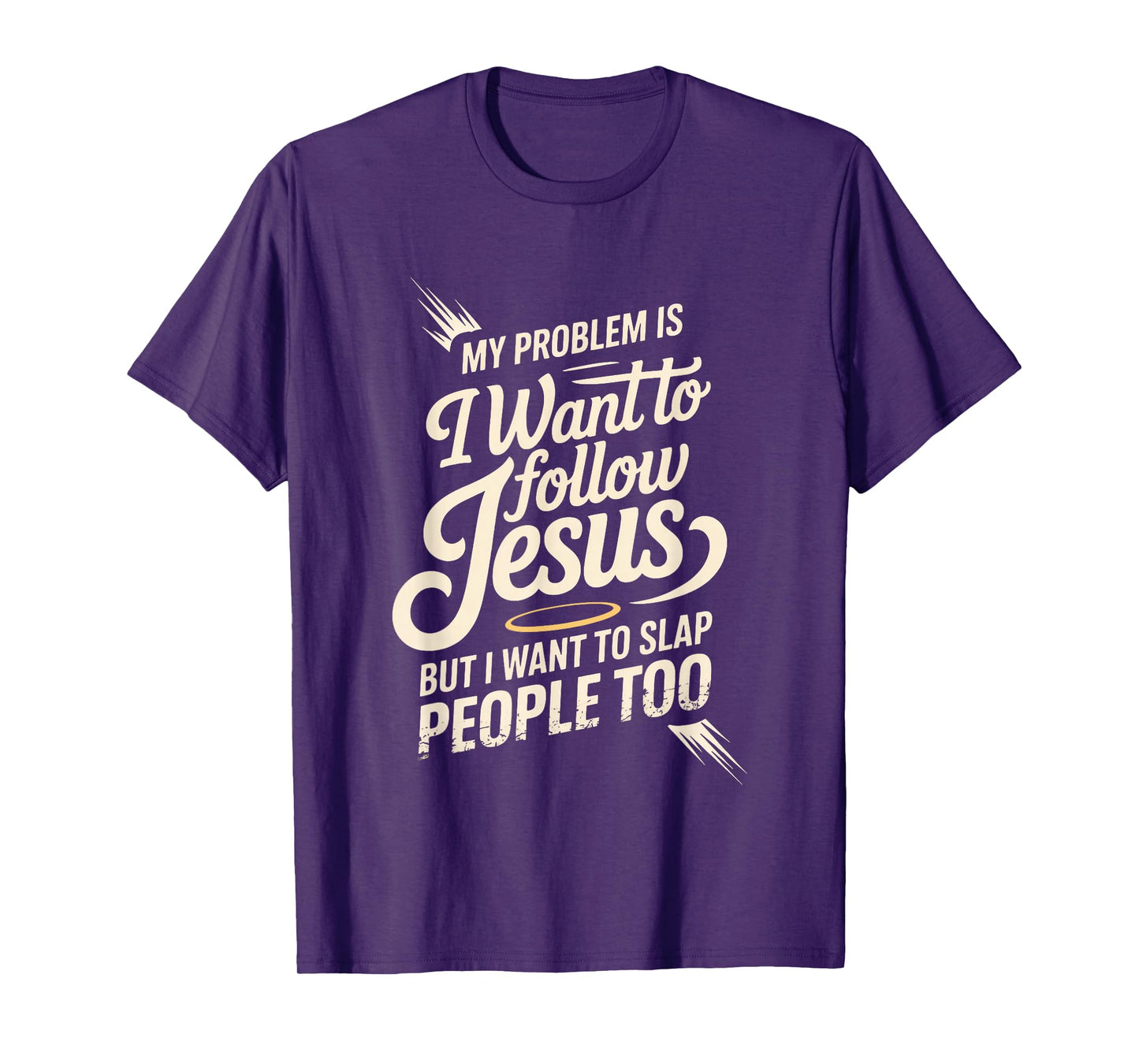 I Follow Jesus But I Still Want to Slap People - T-Shirt