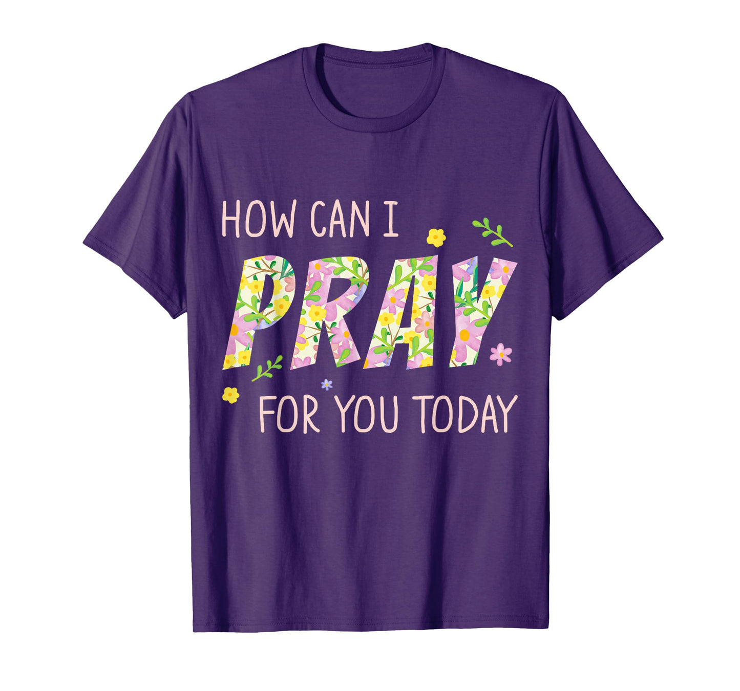 How Can I Pray for You Today Christian Prayer Faith Jesus T-Shirt