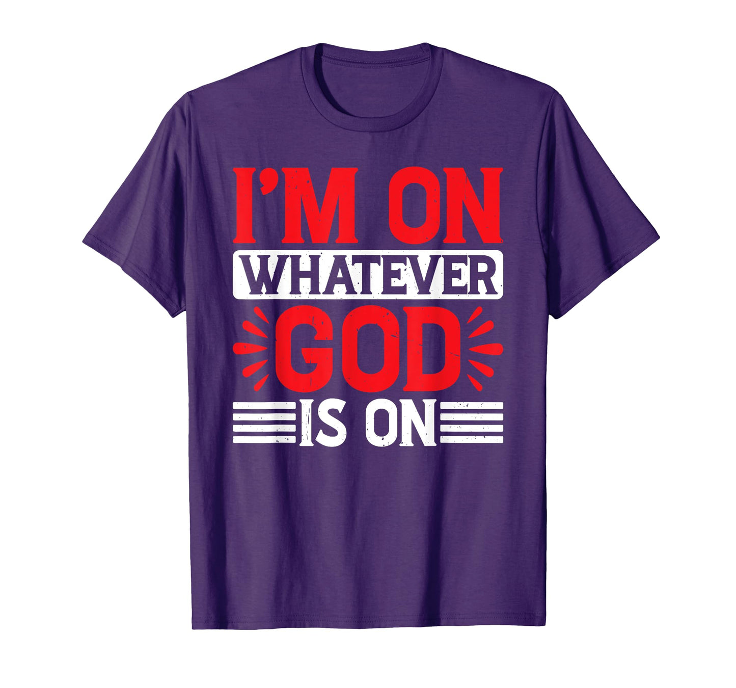 I'm On Whatever God Is On T-Shirt