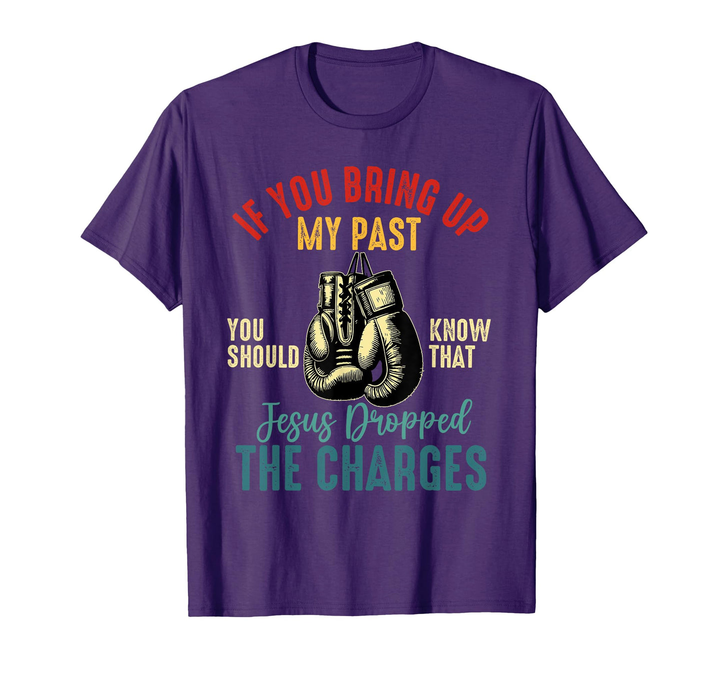 if you bring up my past Jesus christian Faith Believer T-Shirt