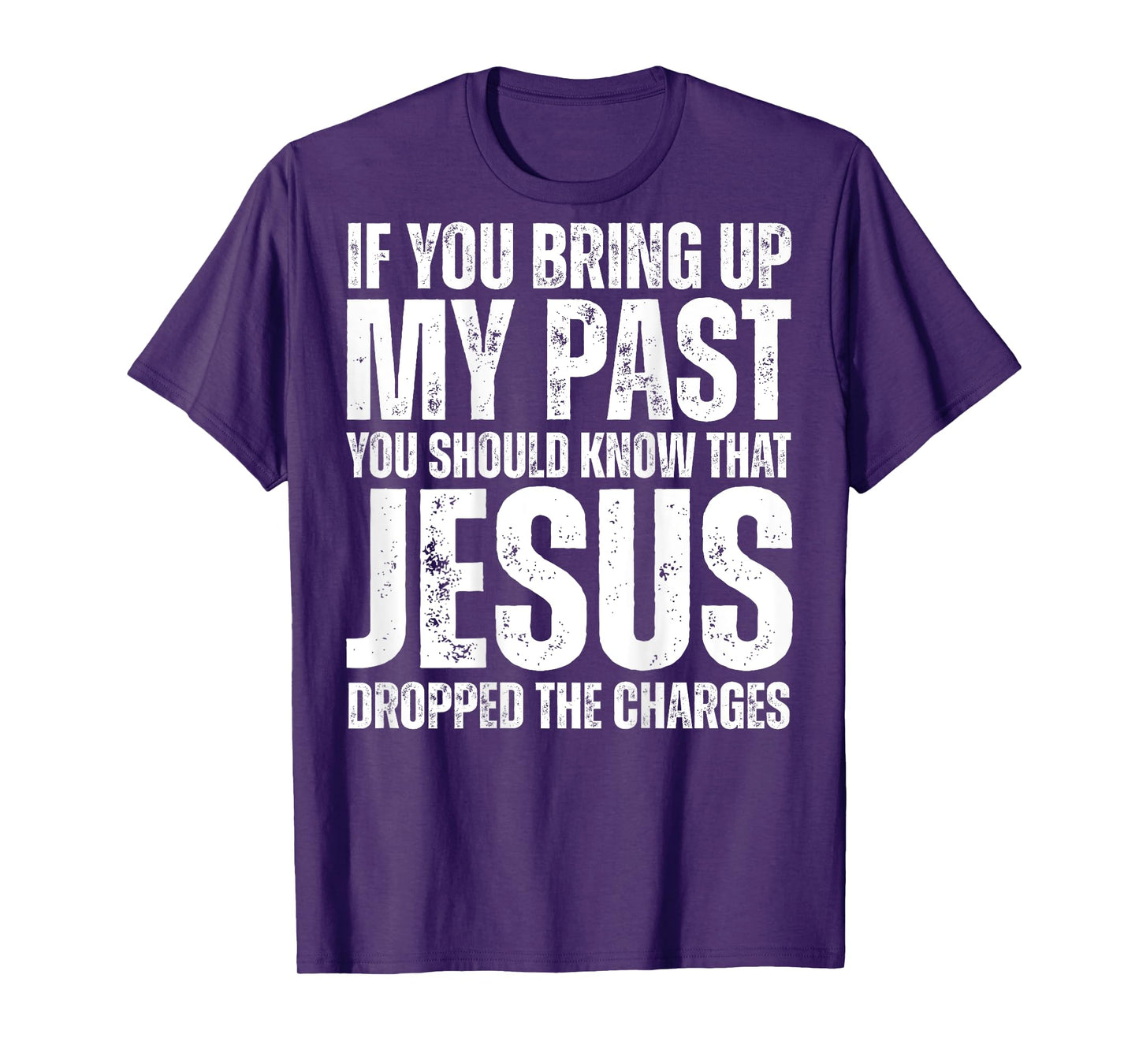 If You Bring Up My Past You Should Know That Jesus (on back) T-Shirt
