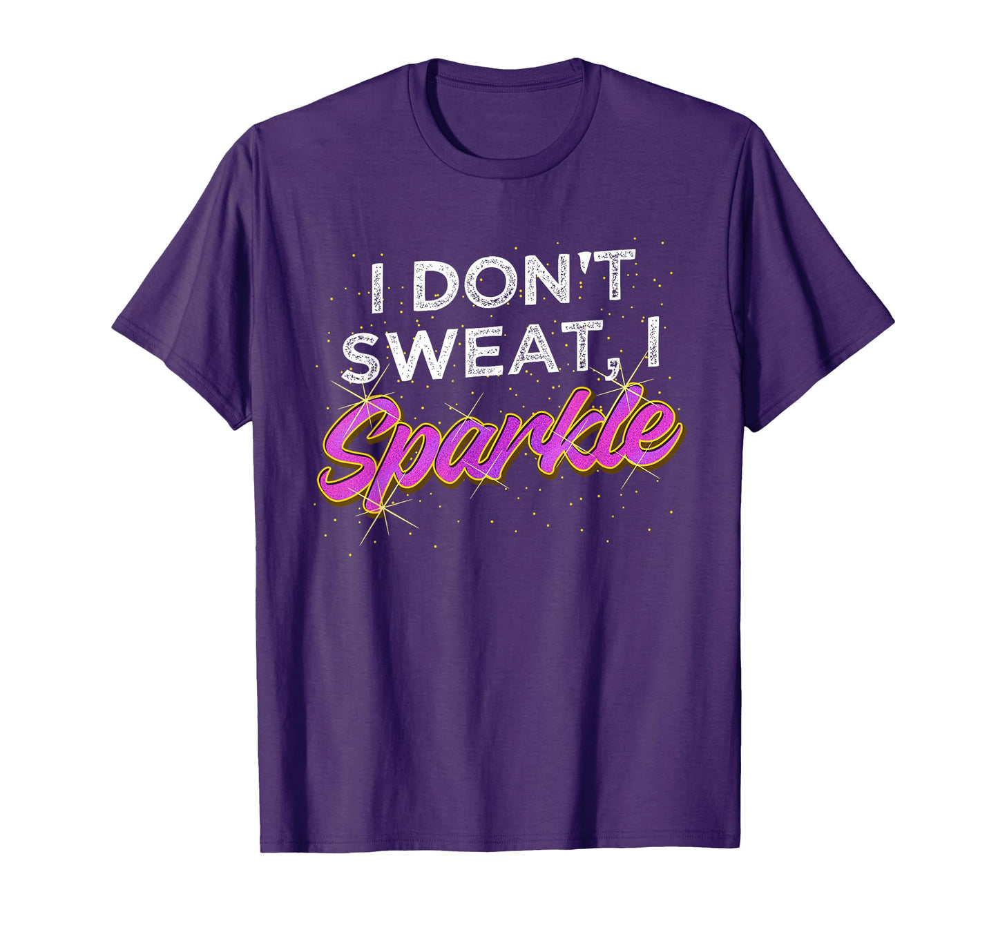 Gym Fitness Workout Funny Don't Sweat I Sparkle Quote T-Shirt