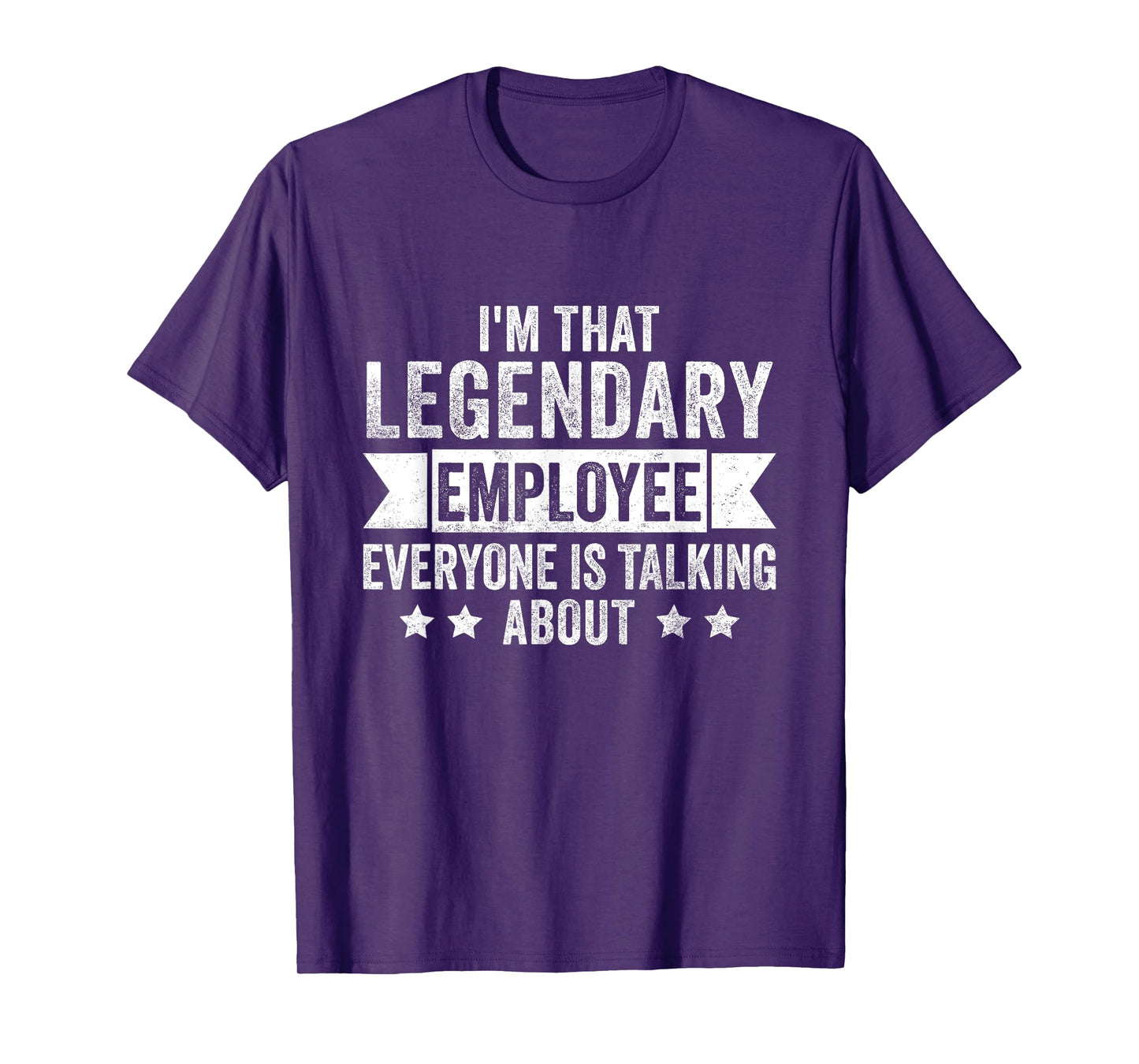 I'm That Legendary Employee Everyone Is Talking About T-Shirt