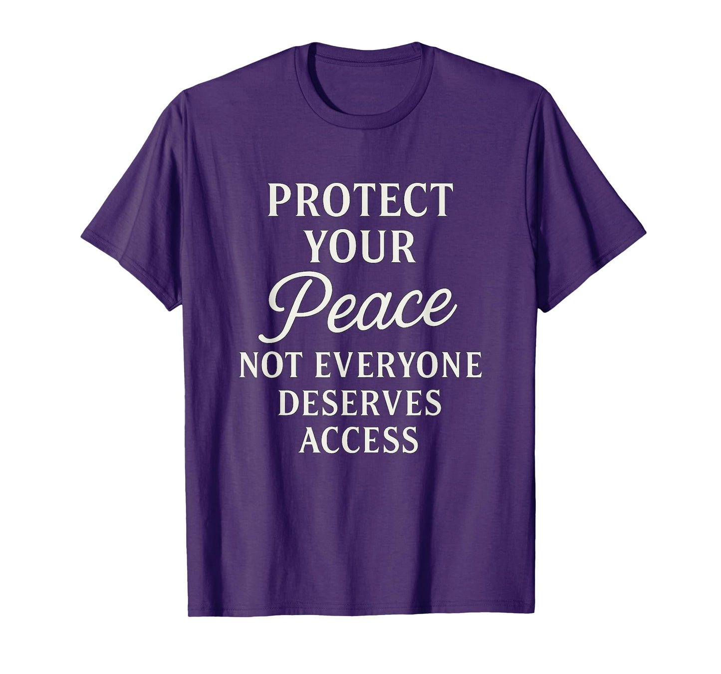 Protect Your Peace Shirt - Not Everyone Deserves Access Tee T-Shirt