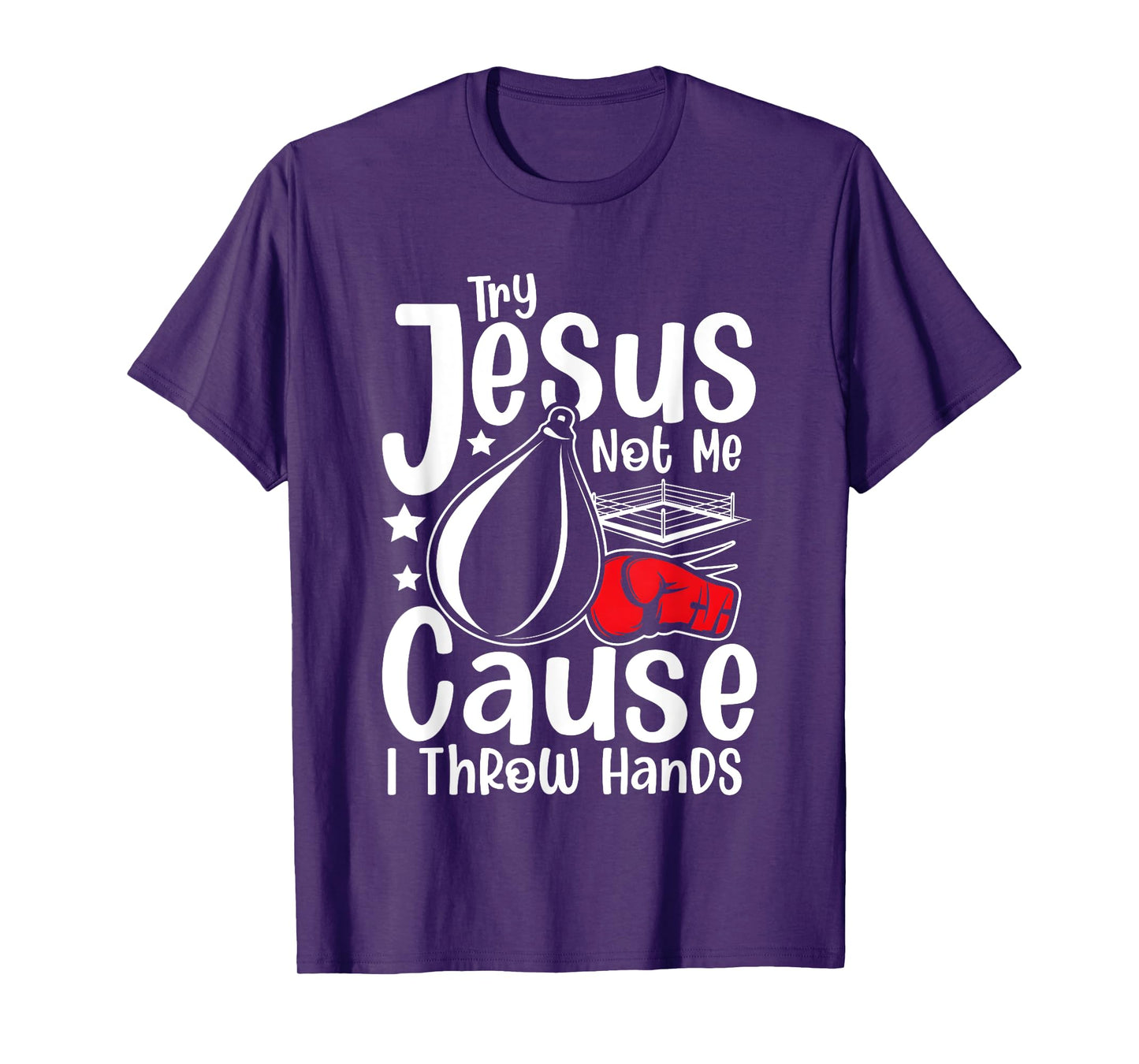 Try Jesus Not Me Cause I Throw Hands T-Shirt