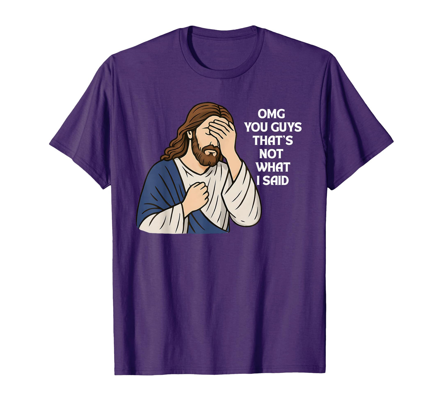 Omg You Guys That's Not What I Said Funny Jesus Meme T-Shirt