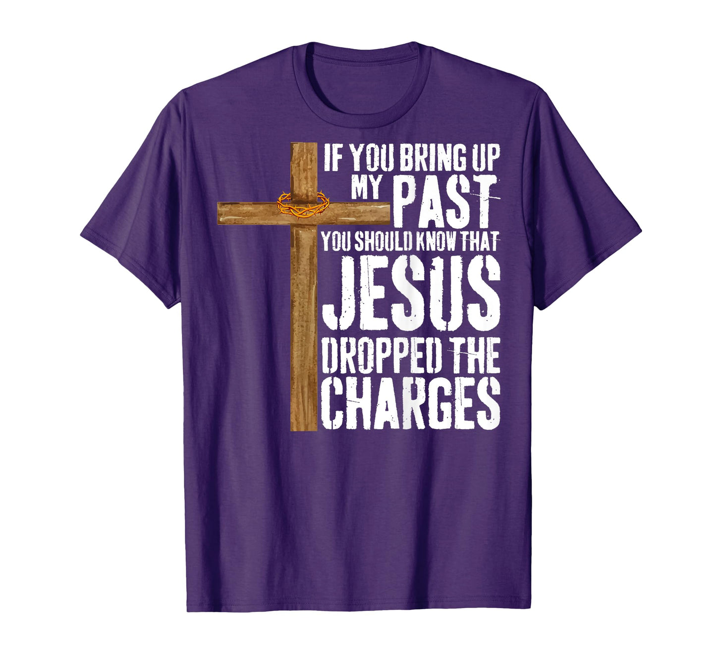 If You Bring Up My Past You Should Know That Jesus T-Shirt