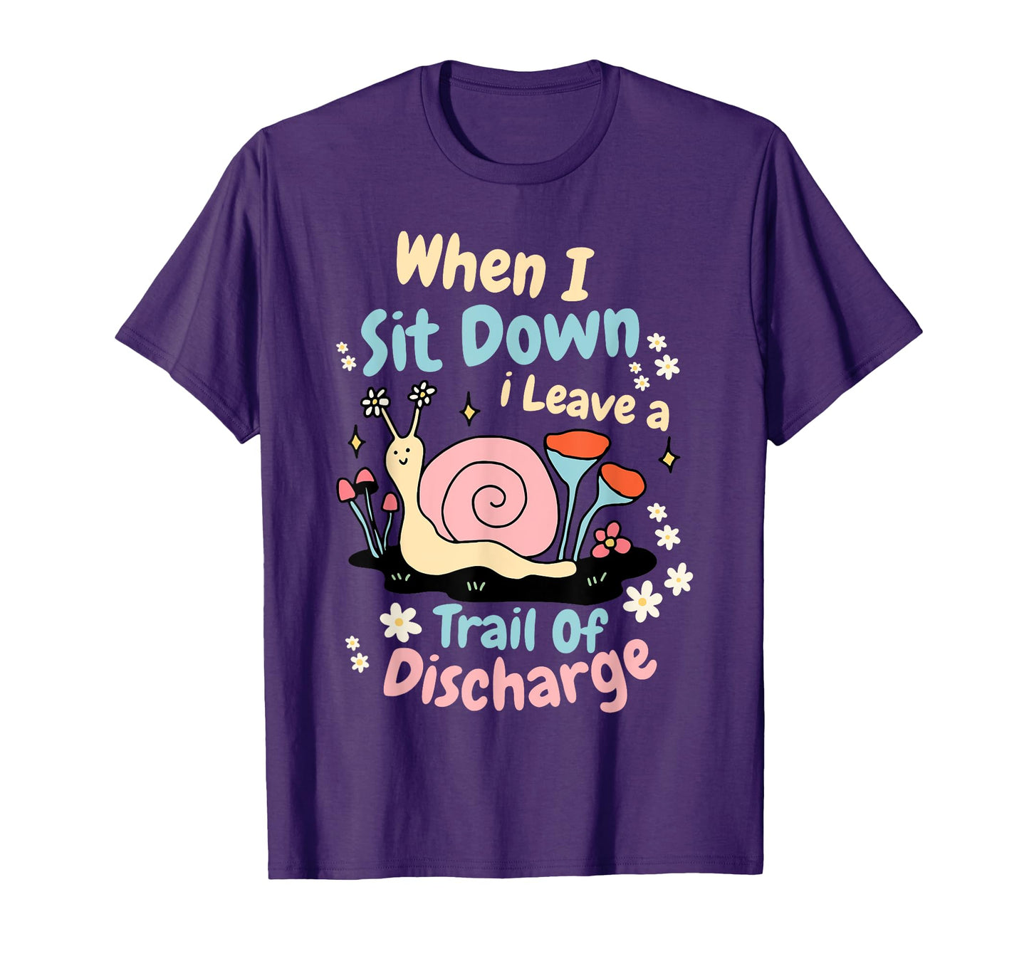 When I Sit Down I Leave A Trail Of Discharge Design T-Shirt
