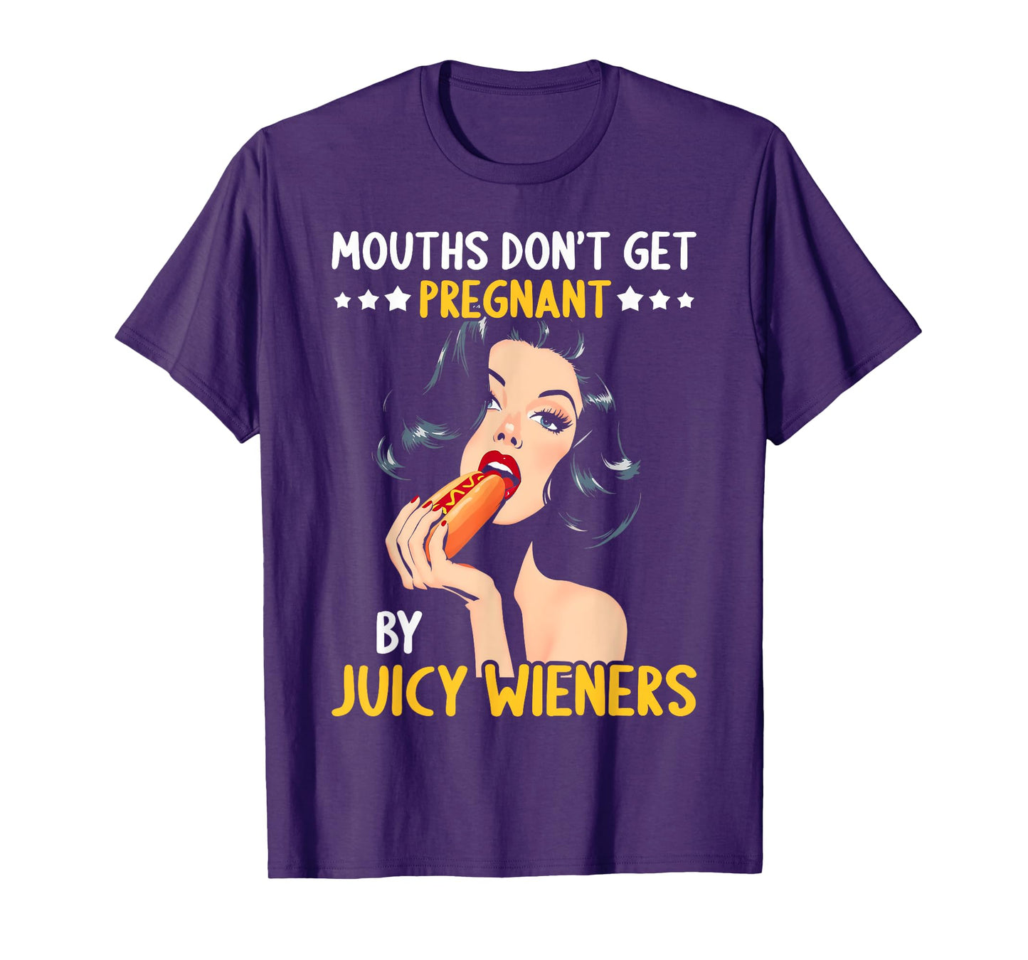 Mouths Don't Get Pregnant Inappropriate Humor Adult Jokes T-Shirt