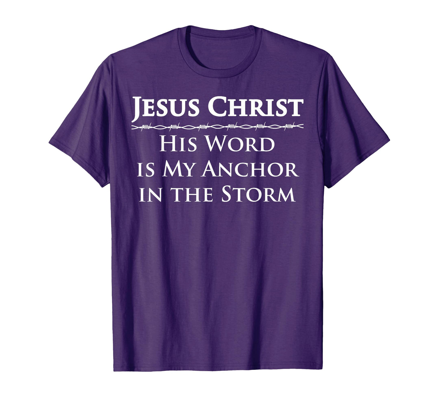 Jesus Christ, His Word is My Anchor in The Storm T-Shirt