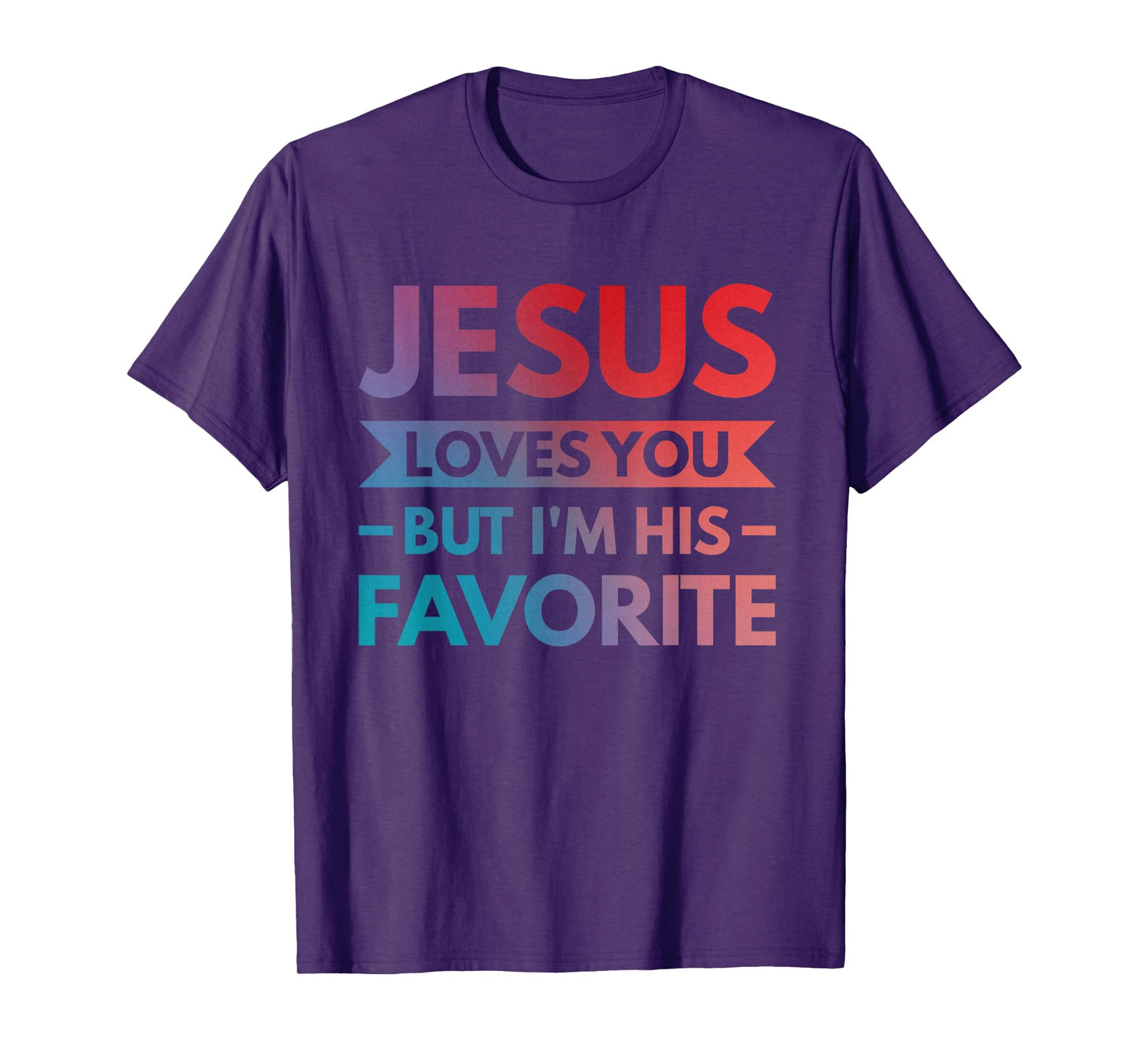 Jesus Loves You But I'm His Favorite T-Shirt