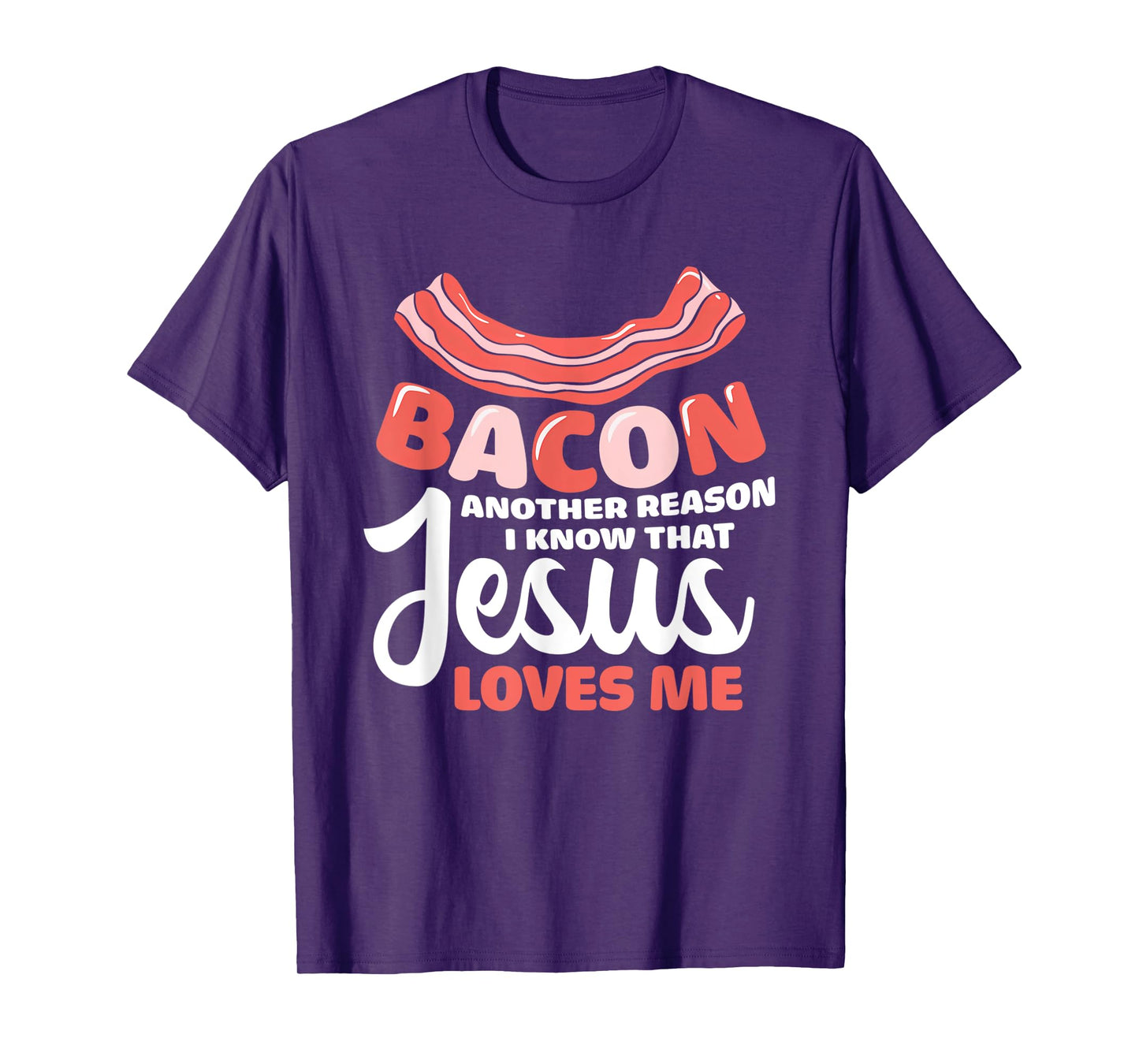 Funny Bacon Another Reason I Know That Jesus Loves Me T-Shirt