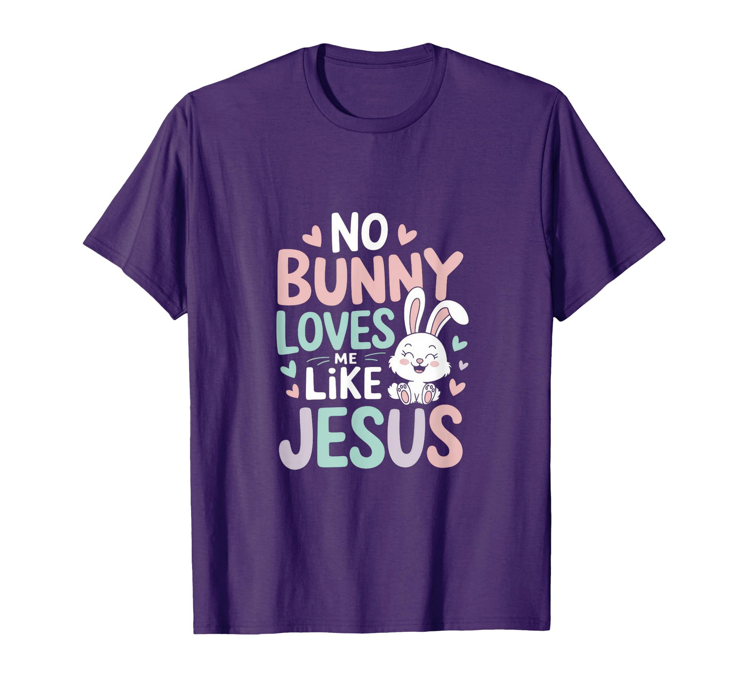 No Bunny Loves Me Like Jesus - Jesus Loves You T-Shirt