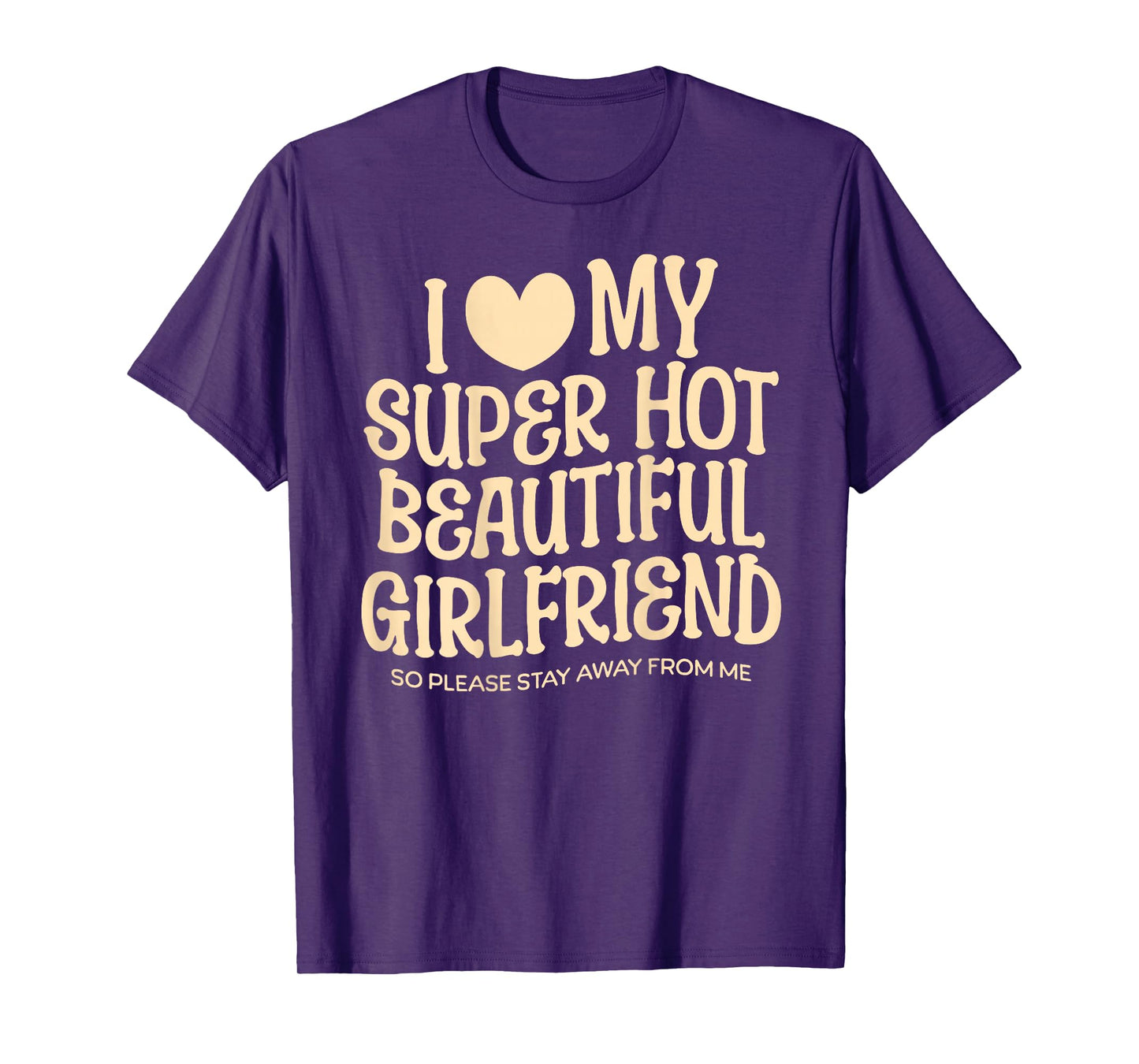 I Love My Super Hot Beautiful Girlfriend Gf Quote for Men T-Shirt