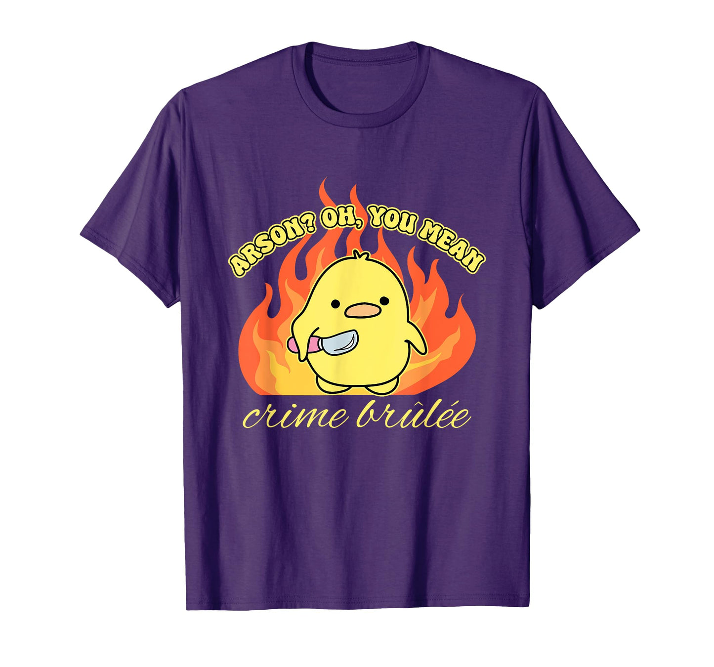 Arson? Oh, You Mean Crime Brûlée Funny Humorous Design T-Shirt