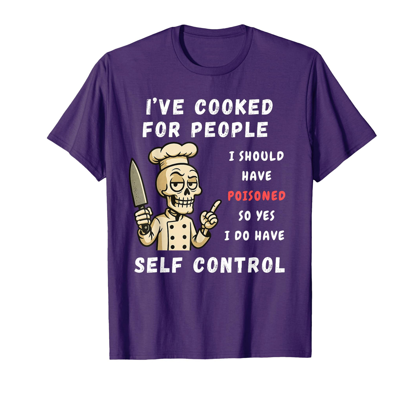 I've Cooked For People I Should Have Poisoned Sarcastic Tee T-Shirt