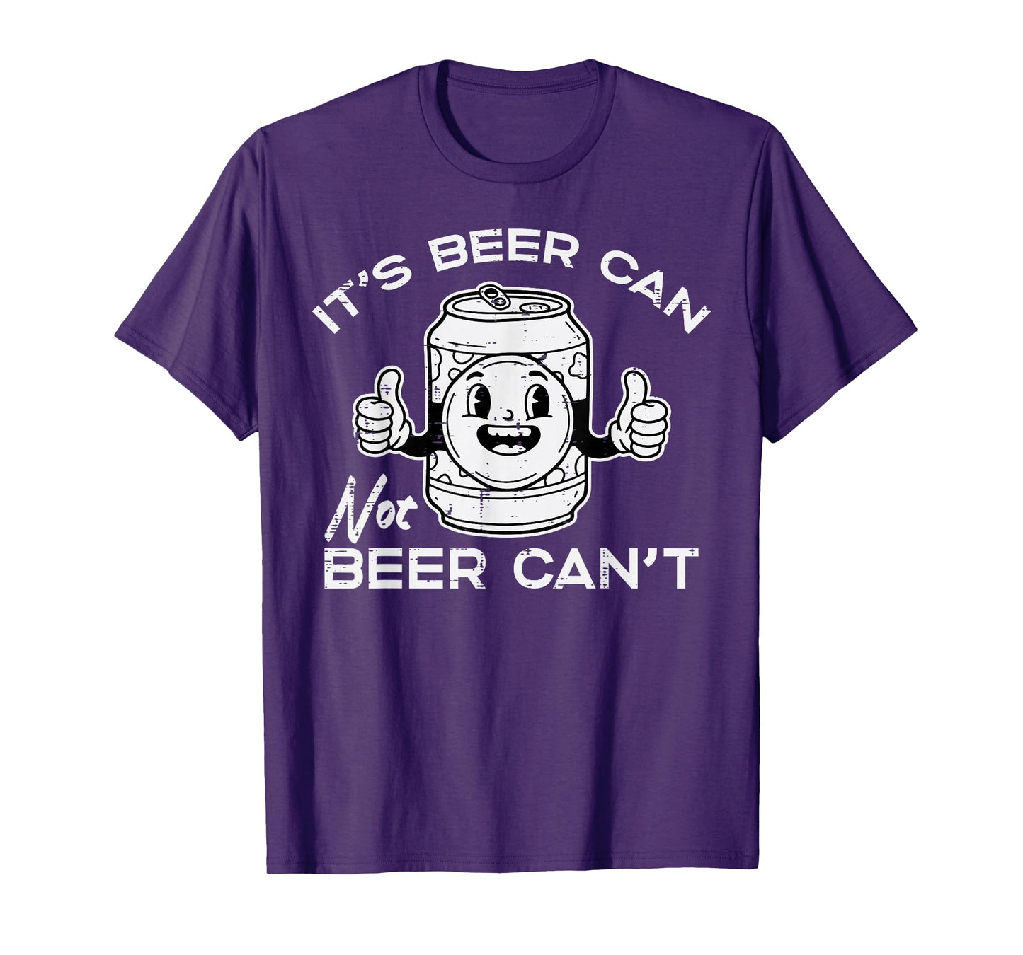 Its Beer Can Not Cant Funny Saying Sarcastic Dad Men Women T-Shirt