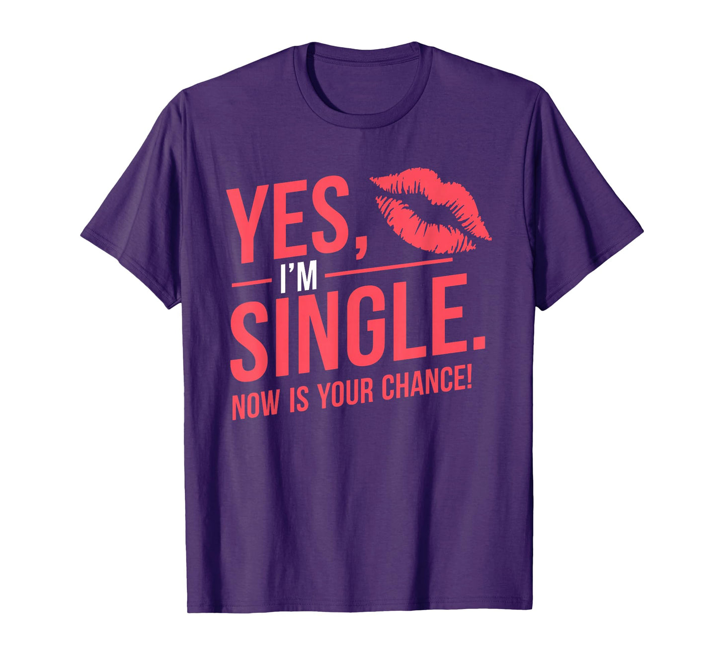 Yes Im Single Now Is Your Chance Love Dating Party Singles T-Shirt