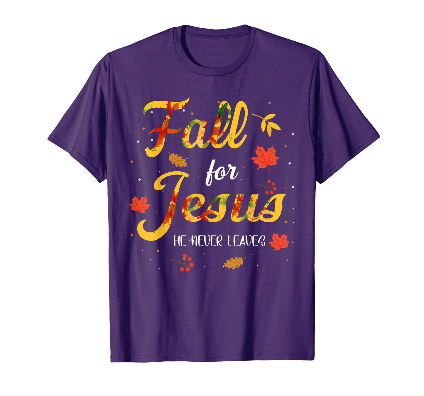 Fall for Jesus Christ He Never Leaves Bible Thanksgiving T-Shirt