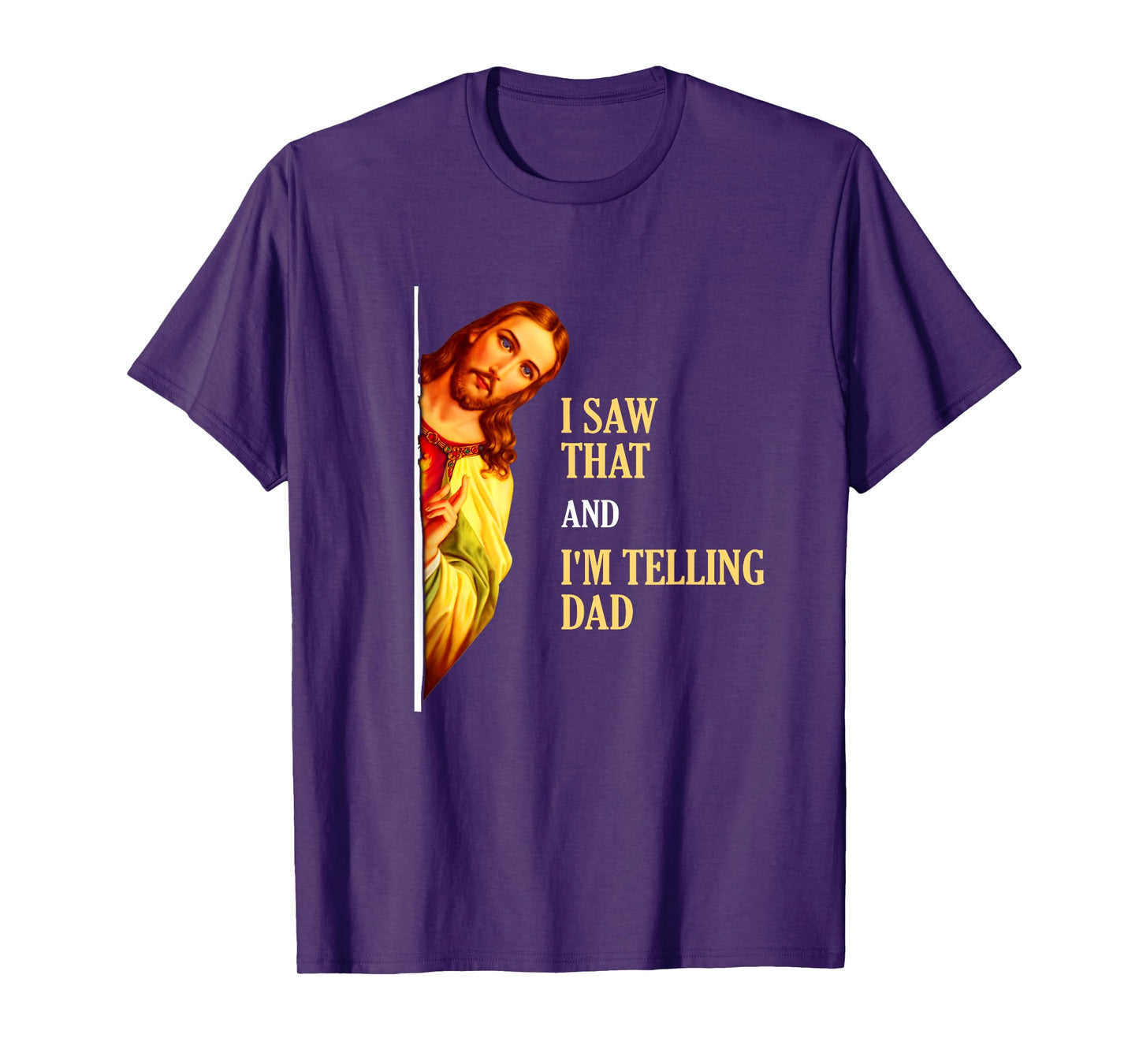 I Saw That I'm Telling Dad Funny Religious Christian Jesus T-Shirt