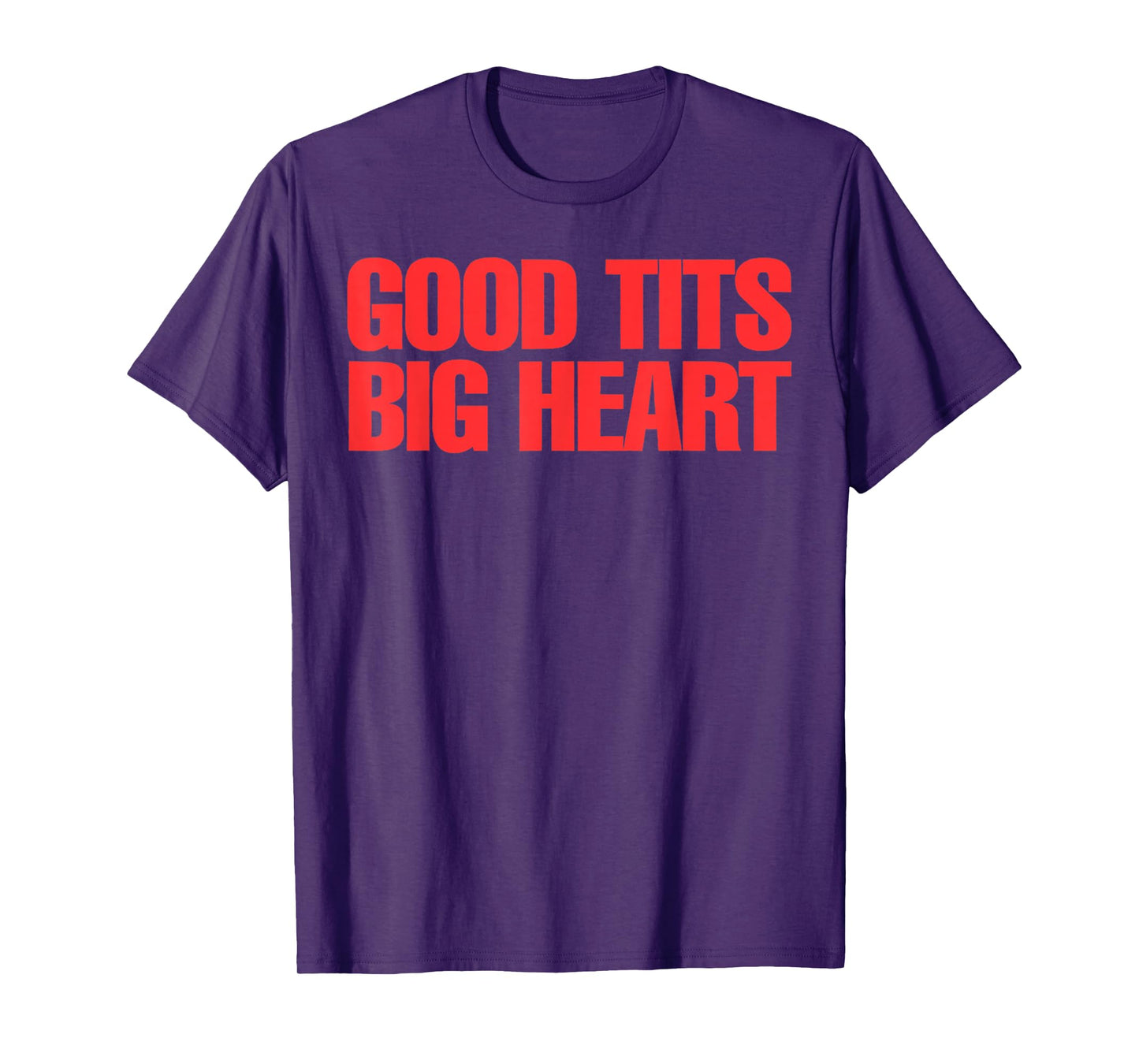Good Tits Big Heart Funny Humor Sarcastic Tee Apparels T-Shirt