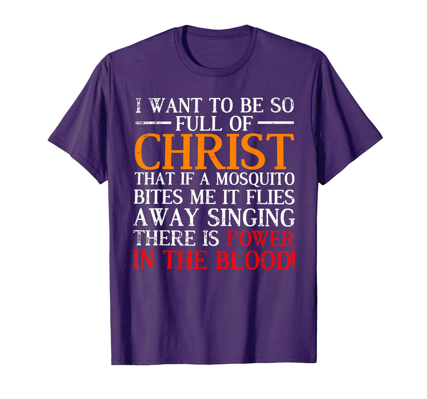 I want to be so full of Christ that if a mosquito bites me T-Shirt