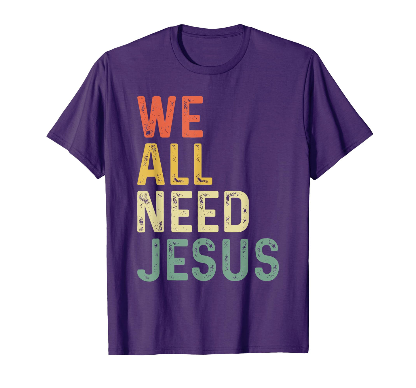 Christian Easter Bible Quote We All Need Jesus T-Shirt