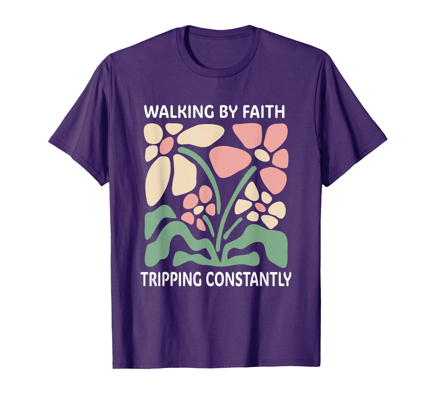 Walking by Faith Tripping Constantly T-Shirt