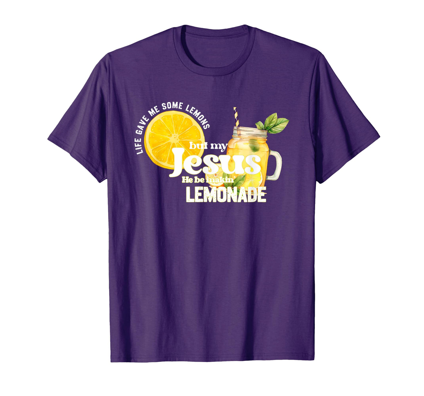 Life Gave Me Some Lemons but My Jesus He Be Makin' Lemonade T-Shirt