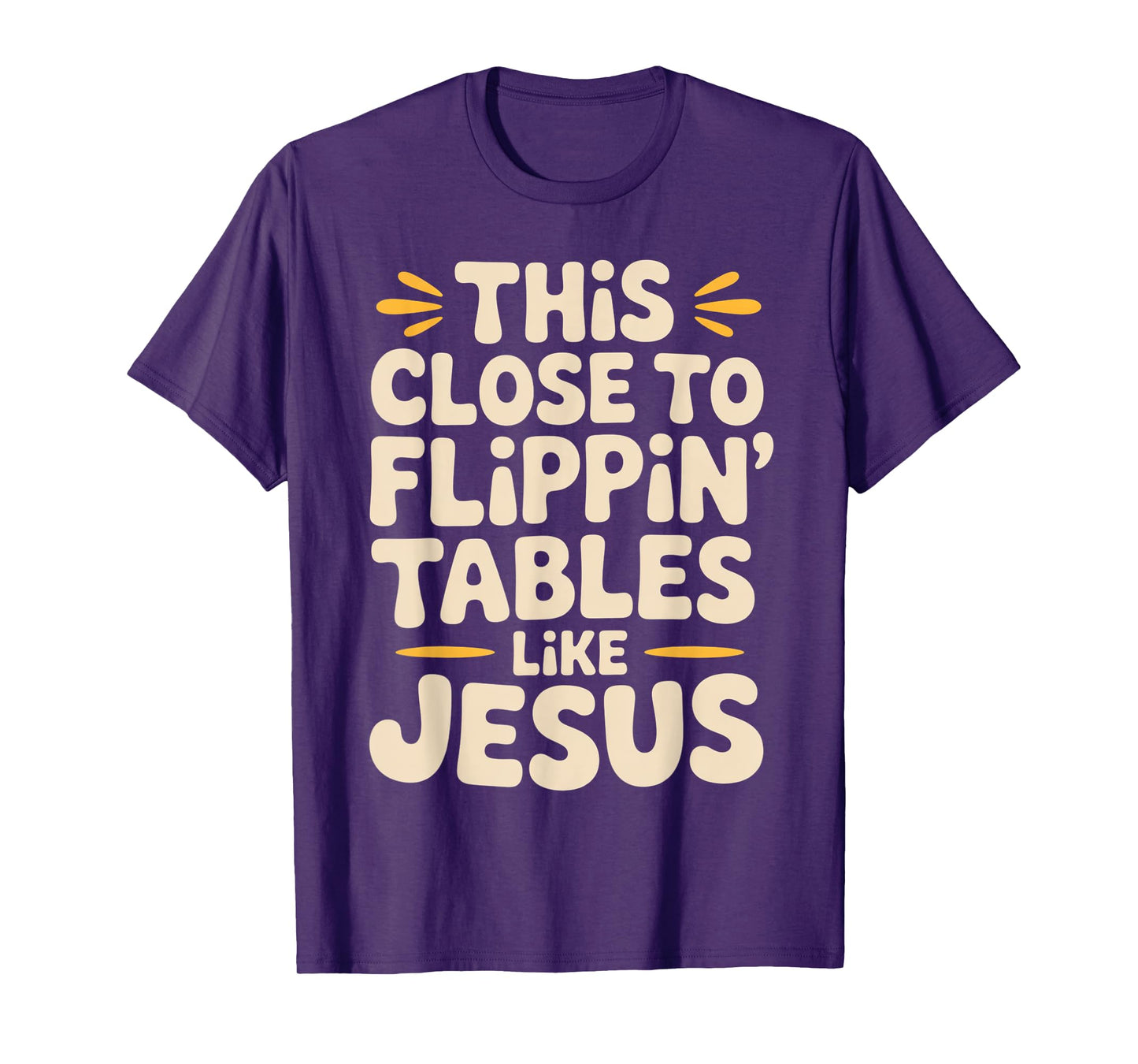 This Close to Flippin Tables Like Jesus Religious Quotes T-Shirt